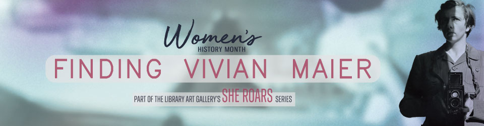 Women's History Month: Finding Vivian Maier (part of the She Roars series)