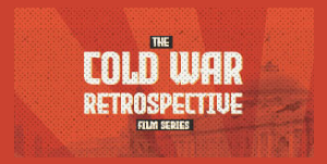 Cold War Retrospective Film Series