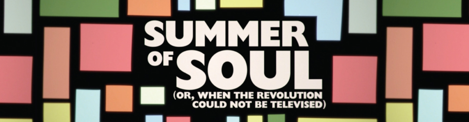 Summer of Soul (Or, When the Revolution Could Not Be Televised)
