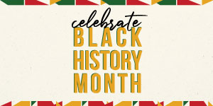 Celebrate Black History Month