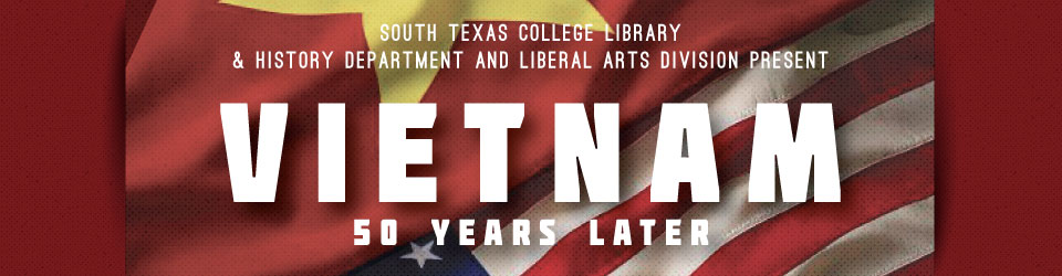 Text overlay of Vietnam and U.S. flags: "South Texas College Library & History Department and Liberal Arts Division present Vietnam 50 Years Later.